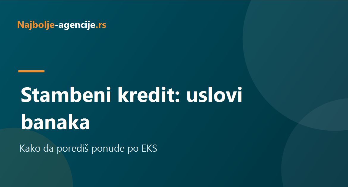 Uslovi stambenih kredita u Srbiji i poređenje ponuda banaka