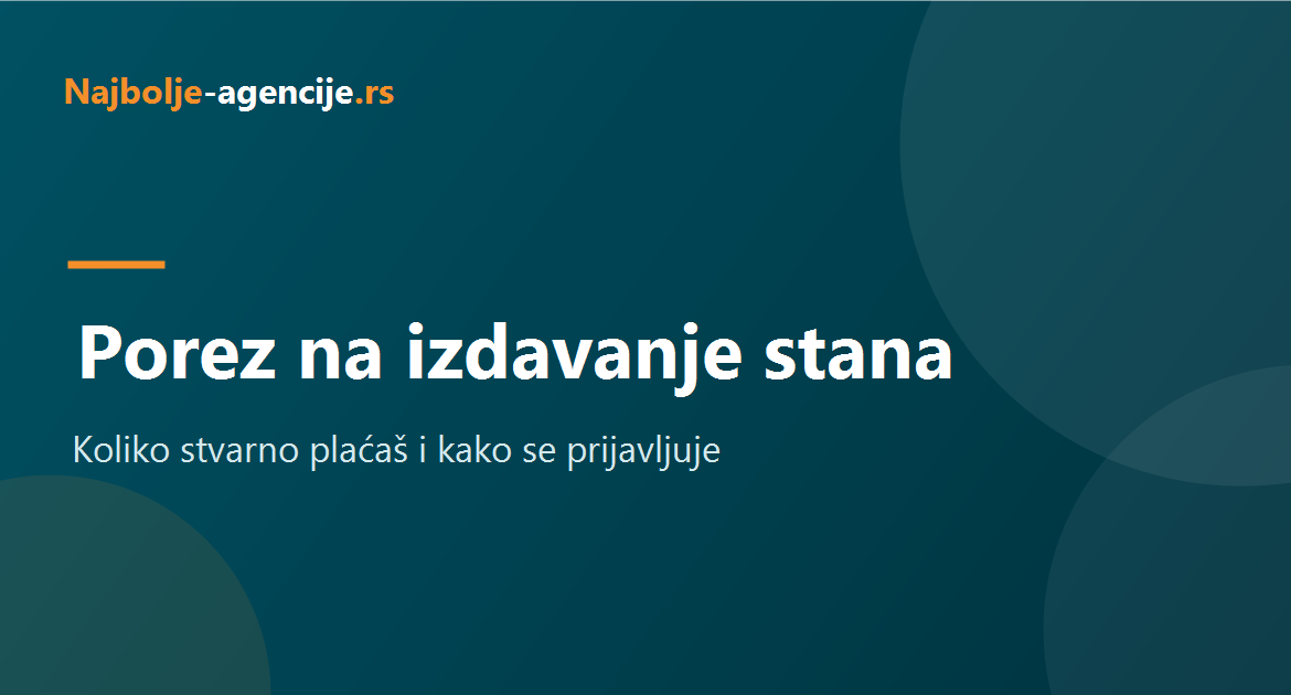 Porez na prihod od izdavanja stana u Srbiji, stopa i prijava